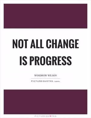Not all change is progress Picture Quote #1