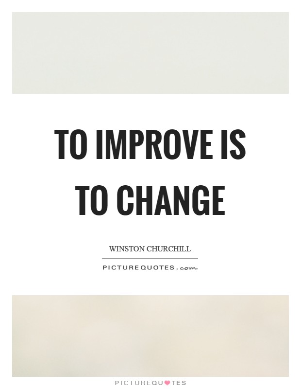 To improve is to change Picture Quote #1