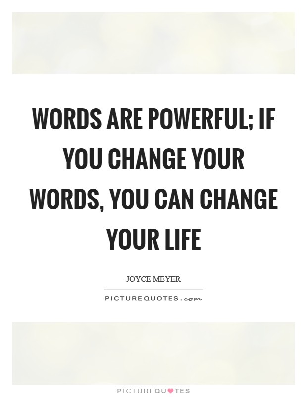 Words are powerful; if you change your words, you can change your life Picture Quote #1