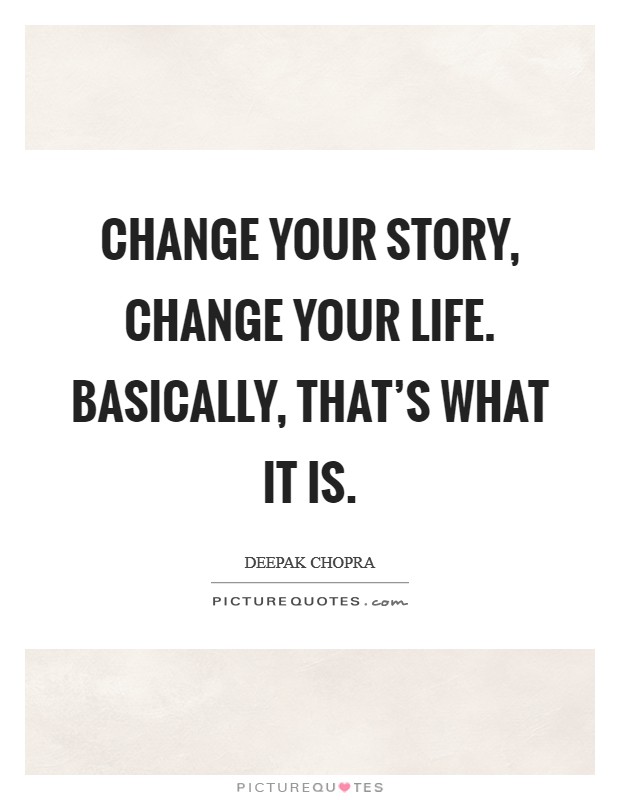 Change your story, change your life. Basically, that's what it is. Picture Quote #1