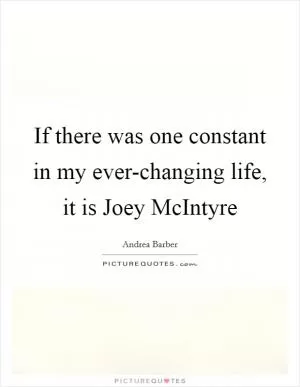 If there was one constant in my ever-changing life, it is Joey McIntyre Picture Quote #1