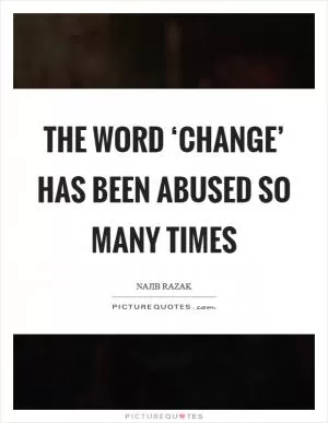The word ‘change’ has been abused so many times Picture Quote #1
