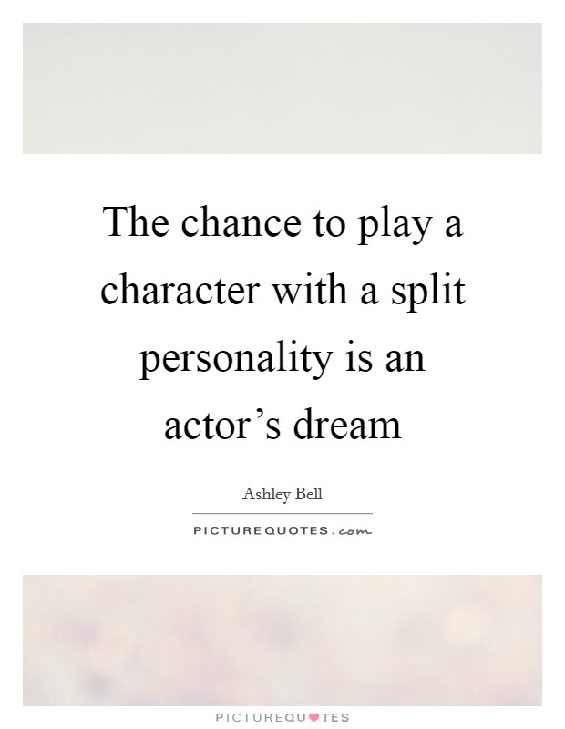 The chance to play a character with a split personality is an actor's dream Picture Quote #1