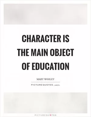 Character is the main object of education Picture Quote #1