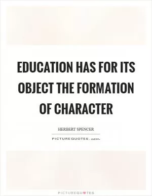 Education has for its object the formation of character Picture Quote #1