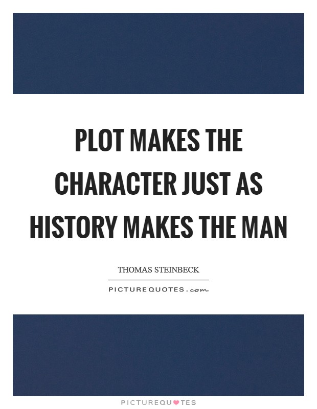 Plot makes the character just as history makes the man Picture Quote #1