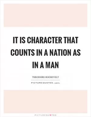 It is character that counts in a nation as in a man Picture Quote #1