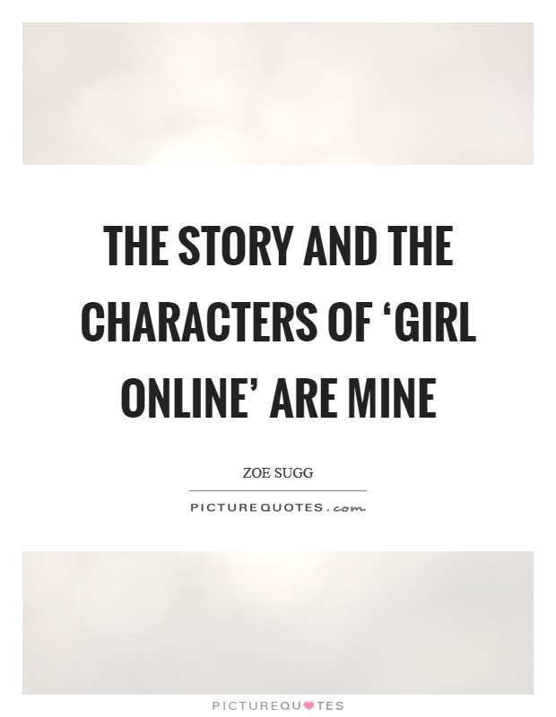 The story and the characters of ‘Girl Online' are mine Picture Quote #1