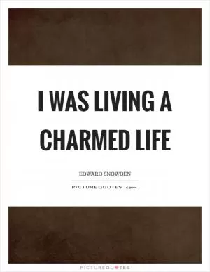 I was living a charmed life Picture Quote #1