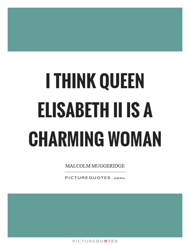 I think Queen Elisabeth II is a charming woman Picture Quote #1