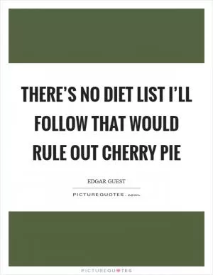 There’s no diet list I’ll follow that would rule out cherry pie Picture Quote #1