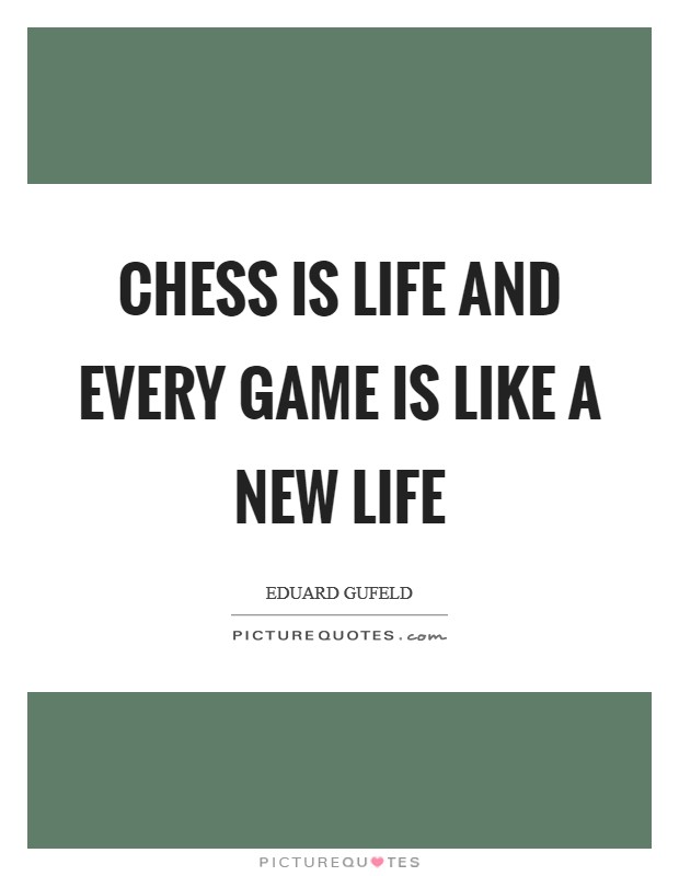 Chess is life and every game is like a new life Picture Quote #1