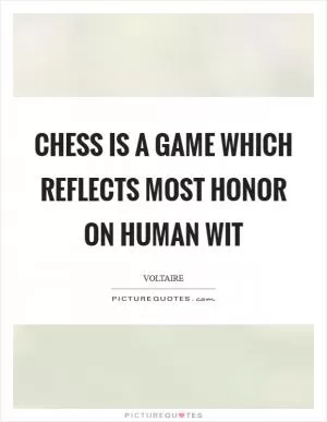 Chess is a game which reflects most honor on human wit Picture Quote #1
