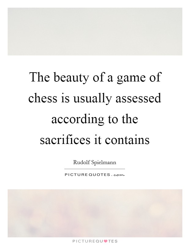 The beauty of a game of chess is usually assessed according to the sacrifices it contains Picture Quote #1