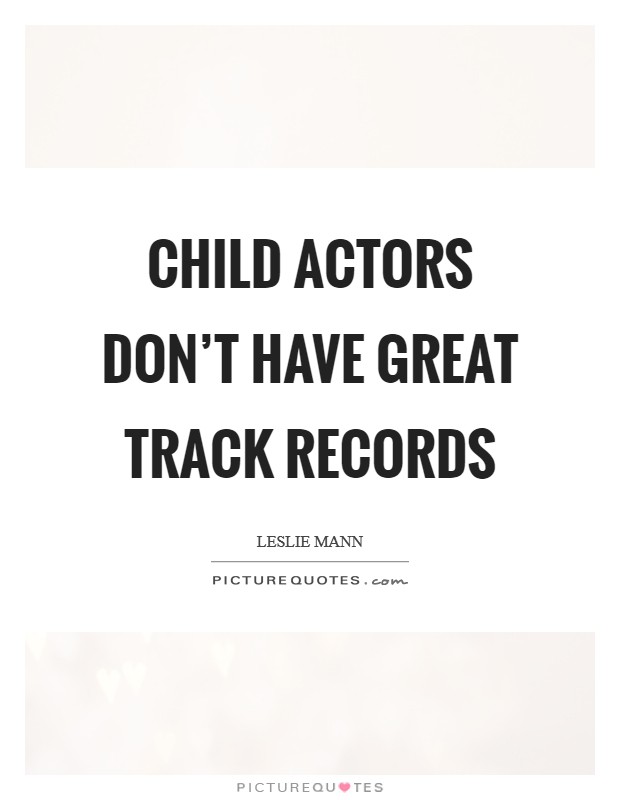 Child actors don't have great track records Picture Quote #1