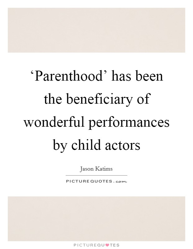 ‘Parenthood' has been the beneficiary of wonderful performances by child actors Picture Quote #1