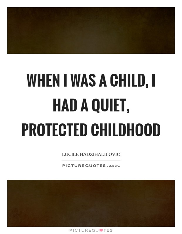 When I was a child, I had a quiet, protected childhood Picture Quote #1