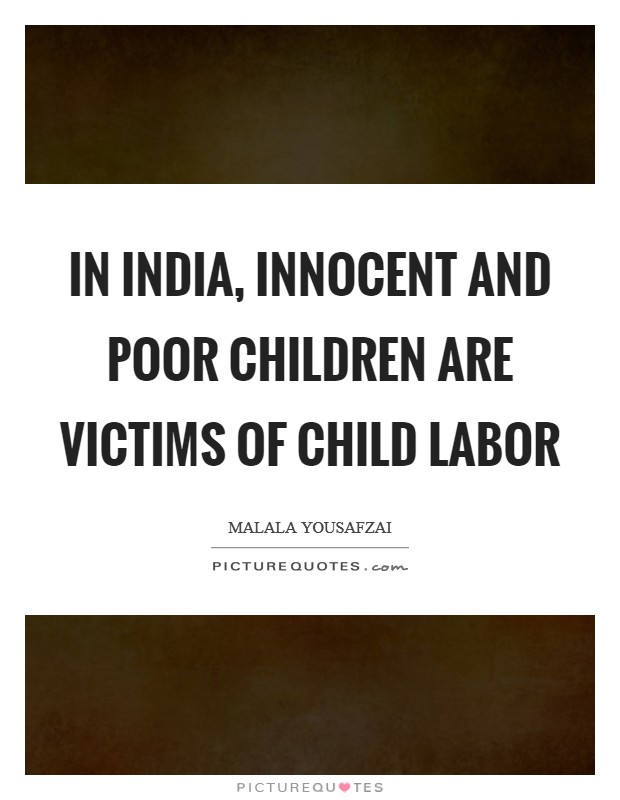 In India, innocent and poor children are victims of child labor Picture Quote #1