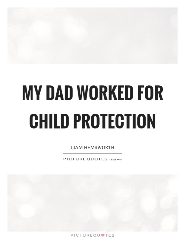 My dad worked for child protection Picture Quote #1