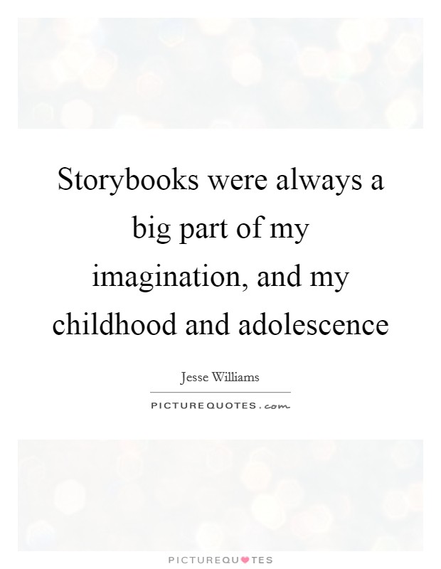 Storybooks were always a big part of my imagination, and my childhood and adolescence Picture Quote #1
