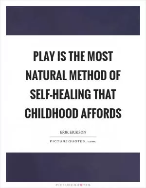 Play is the most natural method of self-healing that childhood affords Picture Quote #1