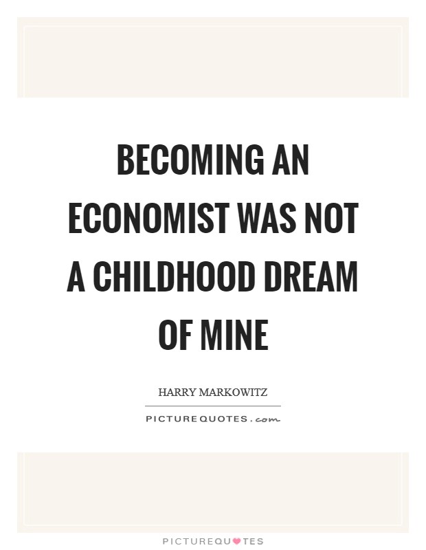 Becoming an economist was not a childhood dream of mine Picture Quote #1