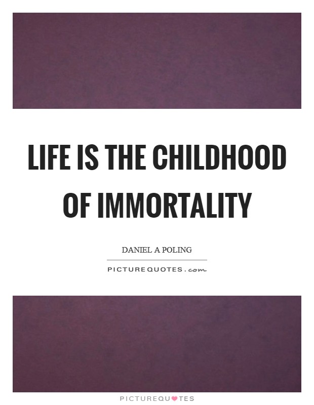 Life is the childhood of immortality Picture Quote #1