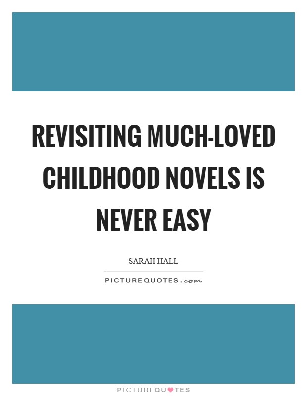 Revisiting much-loved childhood novels is never easy Picture Quote #1