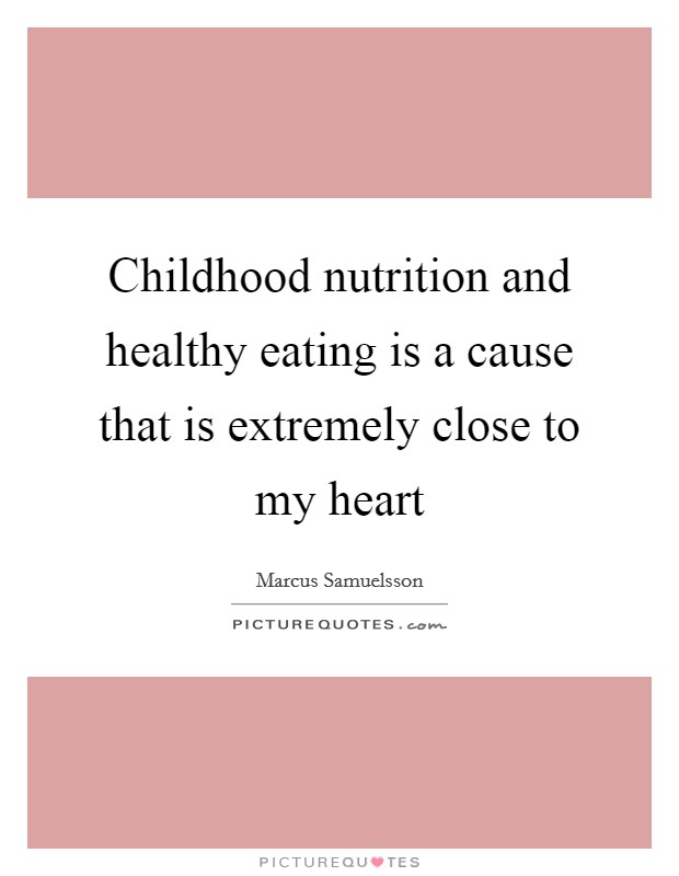 Childhood nutrition and healthy eating is a cause that is extremely close to my heart Picture Quote #1