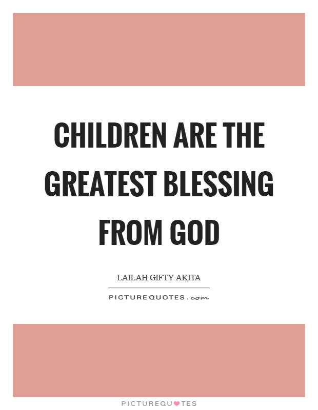 Children are the greatest blessing from God Picture Quote #1
