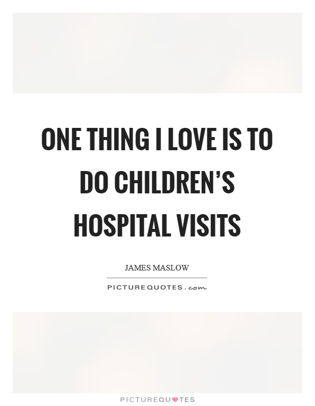 One thing I love is to do children's hospital visits Picture Quote #1