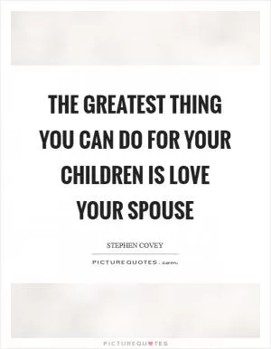 The greatest thing you can do for your children is love your spouse Picture Quote #1