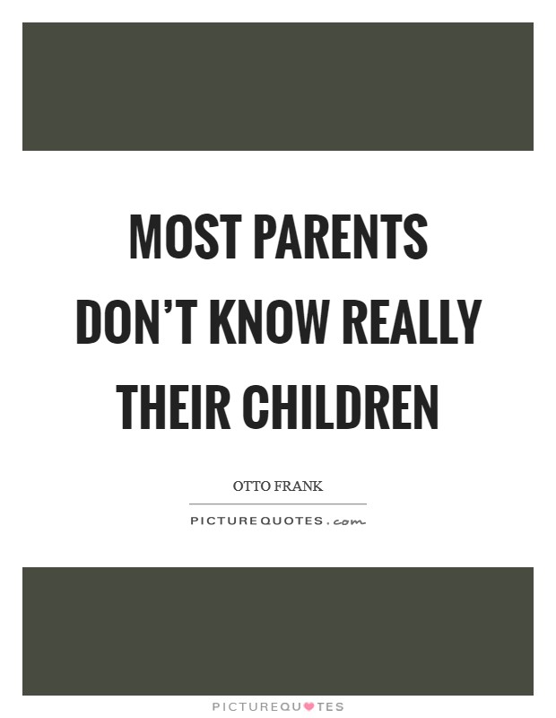 Most parents don't know really their children Picture Quote #1