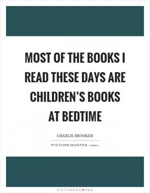 Most of the books I read these days are children’s books at bedtime Picture Quote #1