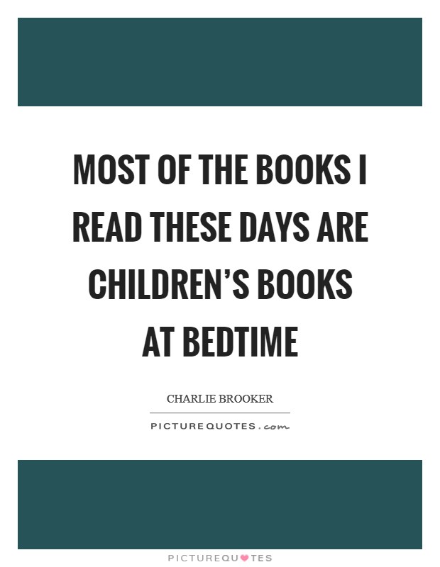 Most of the books I read these days are children's books at bedtime Picture Quote #1
