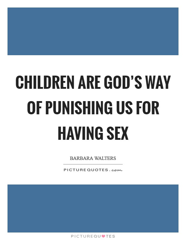 Children are God's way of punishing us for having sex Picture Quote #1