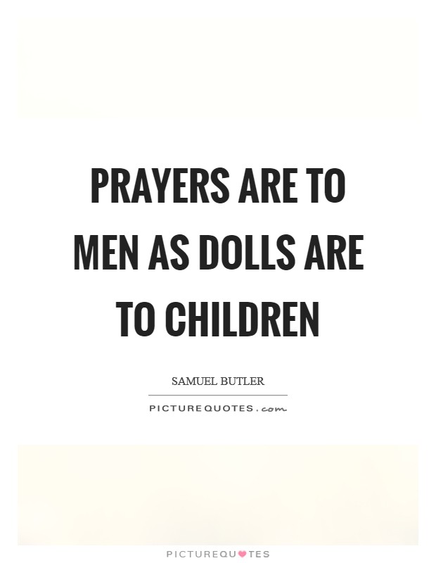 Prayers are to men as dolls are to children Picture Quote #1