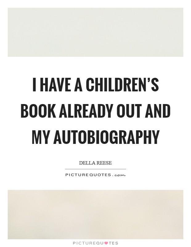 I have a children's book already out and my autobiography Picture Quote #1