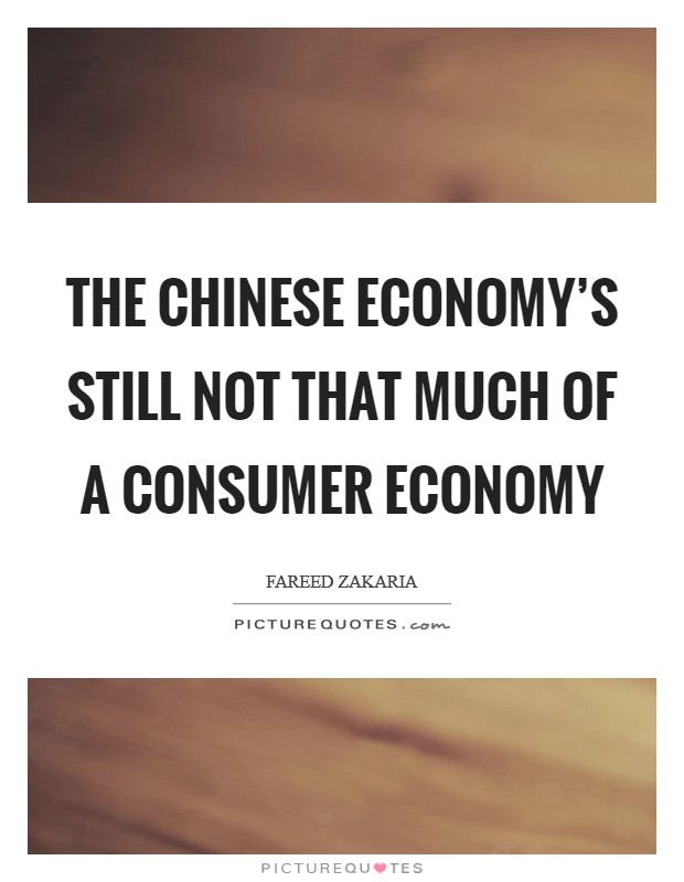 The Chinese economy's still not that much of a consumer economy Picture Quote #1