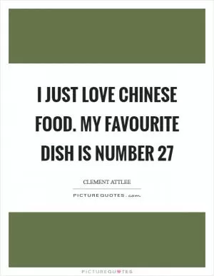 I just love Chinese food. My favourite dish is number 27 Picture Quote #1