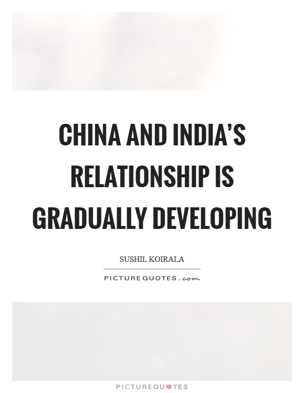 China and India's relationship is gradually developing Picture Quote #1