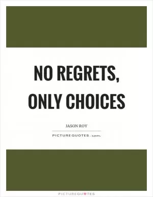 No regrets, only choices Picture Quote #1