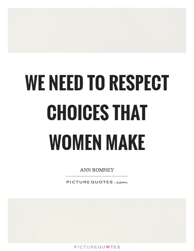 We need to respect choices that women make Picture Quote #1