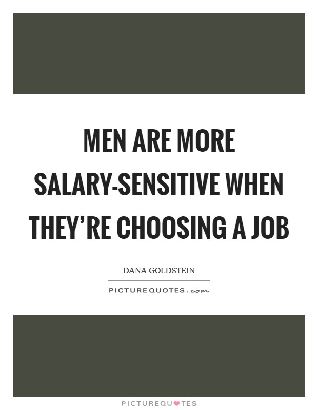 Men are more salary-sensitive when they're choosing a job Picture Quote #1