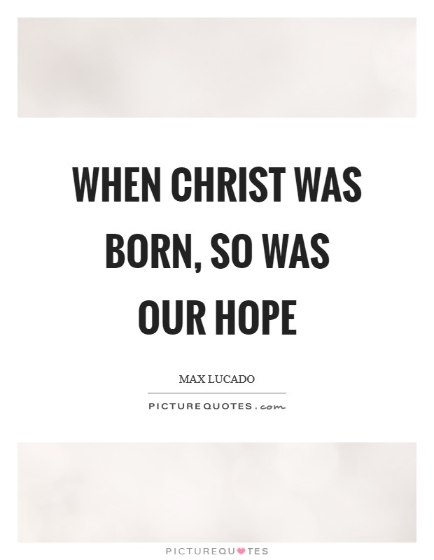 When Christ was born, so was our hope Picture Quote #1