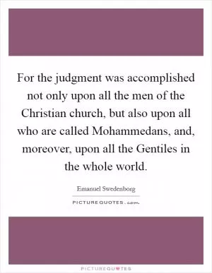 For the judgment was accomplished not only upon all the men of the Christian church, but also upon all who are called Mohammedans, and, moreover, upon all the Gentiles in the whole world Picture Quote #1