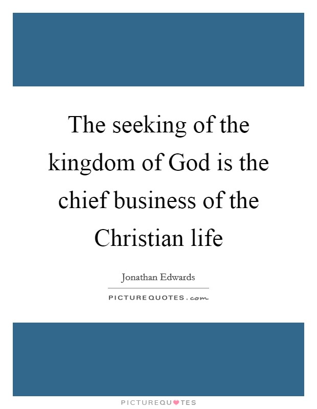 The seeking of the kingdom of God is the chief business of the Christian life Picture Quote #1