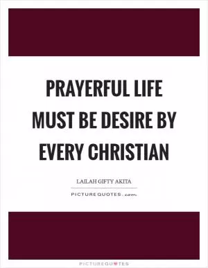 Prayerful life must be desire by every Christian Picture Quote #1