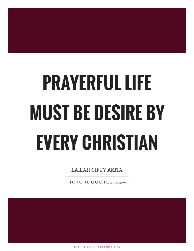 Prayerful life must be desire by every Christian | Picture Quotes
