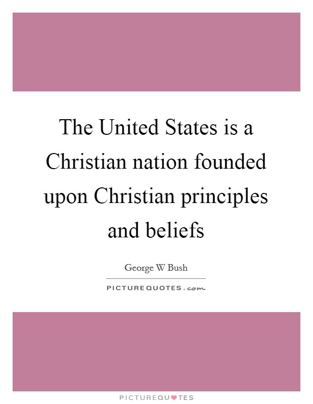The United States is a Christian nation founded upon Christian principles and beliefs Picture Quote #1